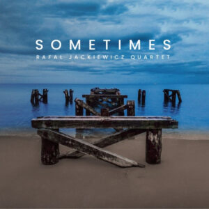 Rafał Jackiewicz Quartet – Sometimes