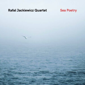 Rafał Jackiewicz Quartet - Sea Poetry